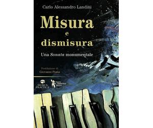 Misura e dismisura. Una sonata monumentale - Landini Carlo Alessandro