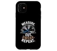 Misura Tagliare Giura Ripetere Divertente Lavorazione Del Legno Umorismo Amico Custodia per iPhone 11