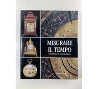 Misurare il tempo. Orologi del passato in collezioni private