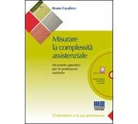 Misurare la complessità assistenziale. Strumenti operativi per le professioni sanitarie. Con CD-ROM
