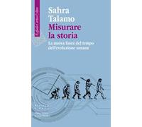 Misurare la storia. La nuova linea del tempo dell'evoluzione umana