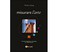 Libri Nicola Ludwig - Misurare L'arte. Tecniche Di Datazione E Di Imaging Per I