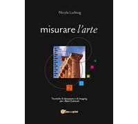 Misurare l'arte. Tecniche di datazione e di imaging per i beni culturali