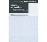 Misurare per decidere. La misurazione delle performance per migliorare le politiche pubbliche e i servizi