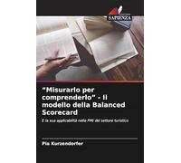 "Misurarlo per comprenderlo" - Il modello della Balanced Scorecard: E la sua applicabilità nelle PMI del settore turistico
