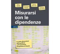Misurarsi con le dipendenze. Le sette dimensioni dell'equilibrio nell'esperienza