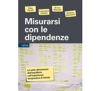 Misurarsi con le dipendenze. Le sette dimensioni dell'equilibrio nell'esperienza terapeutica di Hands