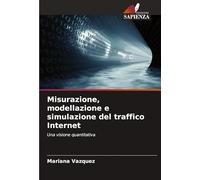 Misurazione, modellazione e simulazione del traffico Internet: Una visione quantitativa