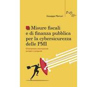 Misure fiscali e di finanza pubblica per la cybersicurezza delle PMI. Orientamenti internazionali, europei e comparati