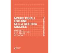 Misure penali esterne nella giustizia minorile. Manuale per operatori del terzo settore
