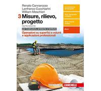 Misure, rilievo, progetto. Per costruzioni, ambiente e territorio. Per gli Ist. tecnici per geometri. Con e-book. Operazioni su superfici e volumi e applicazioni professionali (Vol. 3)