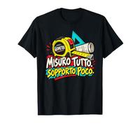 Misuro Tutto Sopporto Poco - Geometra Ironico Maglietta
