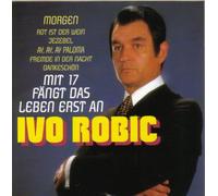 Mit 17 fängt das Leben erst an - IVO ROBIC
