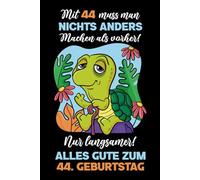 Mit 44 muss man nichts anders machen als vorher: Notizbuch-Geschenke zum 44. Geburtstag für Männer und Frauen: Ideen für die Familie und Freunde.