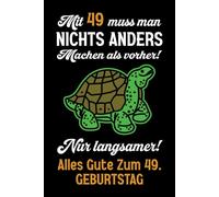 Mit 49 muss man nichts anders machen als vorher: Notizbuch-Geschenke zum 49. Geburtstag für Männer und Frauen: Ideen für die Familie und Freunde.