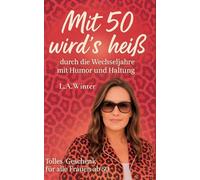 Mit 50 wird's heiß: durch die Wechseljahre mit Humor und Haltung