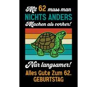 Mit 62 muss man nichts anders machen als vorher: Notizbuch-Geschenke zum 62. Geburtstag für Männer und Frauen: Ideen für die Familie und Freunde.