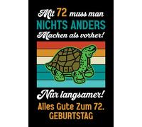 Mit 72 muss man nichts anders machen als vorher: Notizbuch-Geschenke zum 72. Geburtstag für Männer und Frauen: Ideen für die Familie und Freunde.
