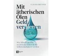 Mit ätherischen Ölen Geld verdienen: Wie ätherische Öle zu deinem Ticket in die Selbstständigkeit werden