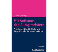 Mit Autismus Den Alltag Meistern: Praktische Hilfen Fur Kinder Und Jugendliche Im Autismus-spektrum