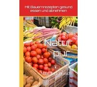 Mit Bauernrezepten gesund essen und abnehmen: Natur pur