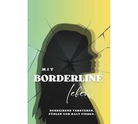 Mit Borderline leben: Schreibend verstehen, fühlen und Halt finden.