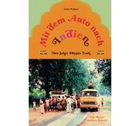 Mit dem Auto nach Indien - 70er Jahre Hippie Trail: Die Reise meines Lebens