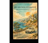 Mit dem Dacia auf die Krim: Ein Bericht über eine außergewöhnliche Reise