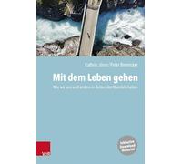 Mit dem Leben gehen: Wie wir uns und andere in Zeiten des Wandels halten