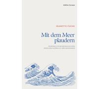 Mit dem Meer plaudern: Persönliche Reisegeschichten zwischen Aufbruch und Ankommen: 1