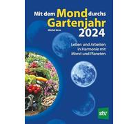 Mit dem Mond durchs Gartenjahr 2024: Leben und Arbeiten in Harmonie mit Mond und Planeten