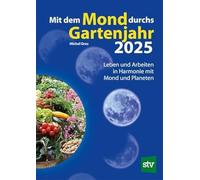 Mit dem Mond durchs Gartenjahr 2025: Leben und Arbeiten in Harmonie mit Mond und Planeten