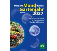 Mit dem Mond durchs Gartenjahr 2027: Leben und Arbeiten in Harmonie mit Mond und Planeten