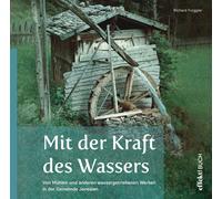 Mit der Kraft des Wassers. Von Mühlen und anderen wassergetriebenen Werken in de