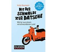 Mit der Schwalbe zur Datsche: Wörter aus einem verschwundenen Land