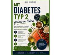 Mit Diabetes Typ 2 gelassen leben: Das verständliche Praxisbuch für stabile Blutzuckerwerte und ein gesünderes Leben. Mit über 45 einfachen Rezepten und 4-Wochen-Plan.