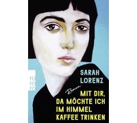 Mit dir, da möchte ich im Himmel Kaffee trinken: Roman | 'Ein unglaubliches Debüt! Die perfekte Mischung aus Poesie und Punk.' Margarete Stokowski