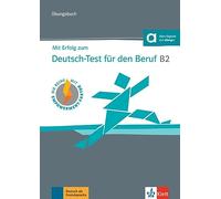 Mit Erfolg zum Deutsch-Test für den Beruf B2. Übungsbuch + online: Ubungsbuch B2 + Online