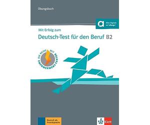 Mit Erfolg zum Deutsch-Test für den Beruf B2. Übungsbuch + online