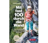Mit fast 100 durch die Wand: Der erstaunliche Aufstieg der Kletterin Maria Kittl. Mit einem Nachwort von Gerlinde Kaltenbrunner. Die etwa andere ... Themen wie Fitness im Alter, Longevity und KI