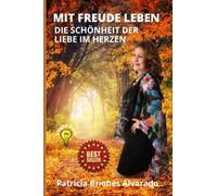 MIT FREUDE LEBEN: DIE SCHÖNHEIT DER LIEBE IM HERZEN
