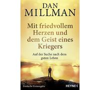 Mit friedvollem Herzen und dem Geist eines Kriegers: Auf der Suche nach dem guten Leben. Die wahre Geschichte des friedvollen Kriegers
