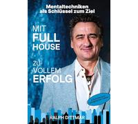 Mit Full House zu vollem Erfolg - Das Ass in deinem Ärmel im Business- wie im Privatleben, erfolgreich durch mentale Stärke, plus 9 Schritte zum ... erfolgreich im Privat & Business anwenden