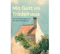 Mit Gott im Trödelhaus: Erlebnisse und Begegnungen