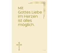 Mit Gottes Liebe im Herzen ist alles möglich. Notizbuch mit spirituellen Sprüchen: DIN A5 | Hardcover | 100 linierte Seiten für Gebete, Bibelverse, ... Bibelstudium und spirituelle Notizen
