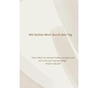 Mit Gottes Wort durch den Tag - Christliches Journal mit Bibelzitaten: Christliches Notizbuch mit Bibelversen für tägliche Inspiration