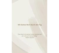 Mit Gottes Wort durch den Tag - Christliches Journal mit Bibelzitaten: Christliches Notizbuch mit Bibelversen für tägliche Inspiration