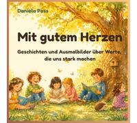 Mit gutem Herzen: Geschichten und Ausmalbilder über Werte, die uns stark machen
