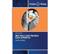 Mit Herz und Händen Gott erfahren: Zweite Auflage