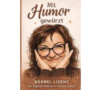 "Mit Humor gewürzt": der tägliche Wahnsinn meines Lebens